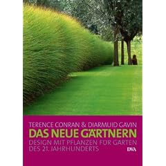 Das neue G�rtnern: Design mit Pflanzen f�r G�rten des 21. Jahrhunderts -