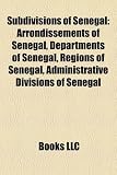 Subdivisions of Senegal: Arrondissements of Senegal, Departments of Senegal, Regions of Senegal, Administrative Divisions of Senegal