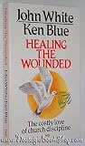 Healing the wounded : the costly love of church discipline