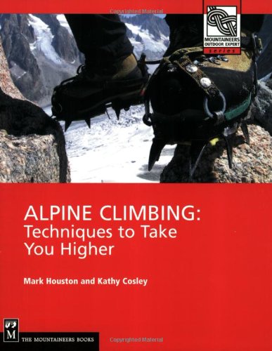 Alpine Climbing: Techniques to Take You Higher (Mountaineers Outdoor Expert) Alpine Climbing: Techniques to Take You Higher (Mountaineers Outdoor Expert)
