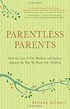 Parentless Parents: How the Loss of Our Mothers and Fathers Impacts the Way We Raise Our Children