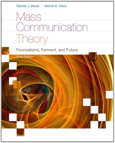Mass Communication Theory: Foundations, Ferment, and Future (Wadsworth Series in Mass Communication and Journalism) by Baran, Stanley J., Davis, Dennis K. 6th edition (2011) Paperback