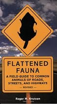 Flattened Fauna, Revised: A Field Guide to Common Animals of Roads, Streets, and Highways
