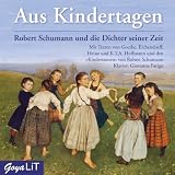 Produkt-Bild: Aus Kindertagen. Robert Schumann und die Dichter seiner Zeit: Robert Schumann und die Dichter seiner Zeit. Mit Musik von Robert Schumann: ... Mit Musik von Robert Schumann: "Kinderszenen"