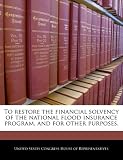 To restore the financial solvency of the national flood insurance program, and for other purposes.