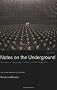 Notes on the Underground: An Essay on Technology, Society, and the Imagination