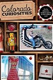 Colorado Curiosities, 2nd: Quirky characters, roadside oddities & other offbeat stuff (Curiosities Series)