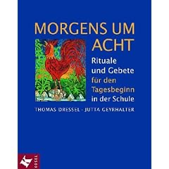 Morgens um acht: Rituale und Gebete f�r den Tagesbeginn in der Schule