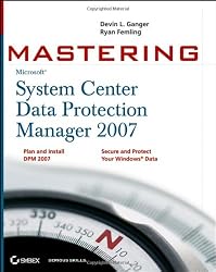 Mastering System Center Data Protection Manager 2007