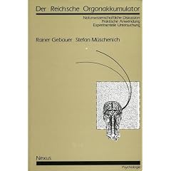 Der Reichsche Orgonakkumulator. Naturwissenschaftliche Diskussion - Praktische Anwendung - Experimentelle Untersuchung
