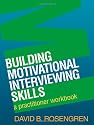 Building Motivational Interviewing Skills: A Practitioner Workbook