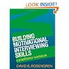 Building Motivational Interviewing Skills: A Practitioner Workbook (Applications of Motivational Interviewin)