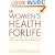 Women's Health for Life: Medical Advice You Can Trust : Symptoms, Treatment, Prevention