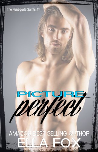 Picture Perfect (Renegade Saints) by Ella Fox