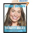 Bobbi Brown Beauty Rules: Fabulous Looks, Beauty Essentials, And Life Lessons