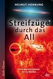 Streifz&uuml;ge durch das All: Forscher entr&auml;tseln ferne Welten - Helmut Hornung