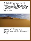A Bibliography of Protozoa, Sponges, Coelenterata, and Worms