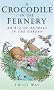 A Crocodile in the Fernery: An A-Z of Animals in the Garden