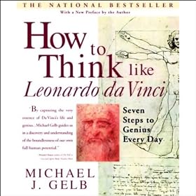How to Think Like Leonardo da Vinci: Seven Steps to Genius Every Day