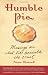 Humble Pie: Musings on What Lies Beneath the Crust Humble Pie: Musings on What Lies Beneath the Crust