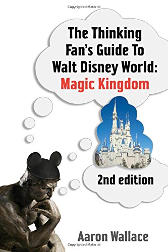 The Thinking Fan's Guide To Walt Disney World: Magic Kingdom