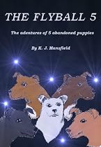 Click to Download Free Kindle Book -> THE FLYBALL 5: The adventures of 5 abandoned puppies