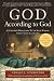 God According to God: A Scientist Discovers We've Been Wrong About God All Along