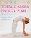 Total Chakra Energy Plan: The Practical 7-Step Program to Balance and Revitalize