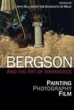 Bergson and the art of immanence : painting, photography, film