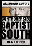 William Owen Carver's Controversies in the Baptist South (James N. Griffith Endowed Series in Baptist Studies)