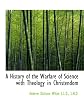 A History of the Warfare of Science With Theology in Christendom