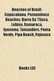 Beaches of Brazil: Copacabana, Pernambuco Beaches, Barra Da Tijuca, Leblon, Itamaraca, Ipanema, Tamandare, Ponta Verde, Pipa Beach, Pajuc-