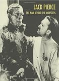 Jack Pierce: The Man Behind The Monsters