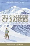 Challenge of Rainier 40th Anniversary: A Record of the Explorations and Ascents, Triumphs and Tragedies on the Northwests Greatest Mountain