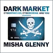DarkMarket: CyberThieves, CyberCops and You | [Misha Glenny]