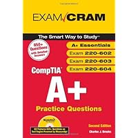 CompTIA A+ Practice Questions Exam Cram (Essentials, Exams 220-602, 220-603, 220-604) (2nd Edition)