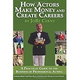 how actors make money and create careers a practical guide to the business of professional acting