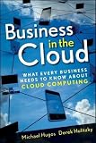 By Michael H. Hugos, Derek Hulitzky: Business in the Cloud: What Every Business Needs to Know About Cloud Computing