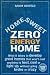 Home Sweet Zero Energy Home: What It Takes to Develop Great Homes that Won't Cost Anything to Heat, Cool or Light Up, Without Going Broke or Crazy