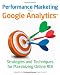 Performance Marketing with Google Analytics: Strategies and Techniques for Maximizing Online ROI