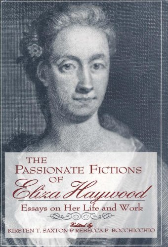The Passionate Fictions of Eliza Haywood: Essays on Her Life and Work