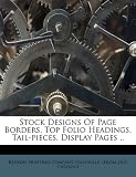 Stock Designs Of Page Borders, Top Folio Headings, Tail-pieces, Display Pages ..