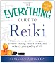 The Everything Guide to Reiki: Channel Your Positive Energy to Promote Healing, Reduce Stress, and Enhance Your Quality of Life