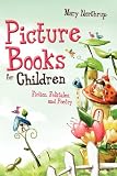 Picture Books for Children: Fiction, Folktales, and Poetry Picture Books for Children: Fiction, Folktales, and Poetry