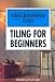 A Straightforward Guide to Tiling for Beginners (Straightforward Guides)