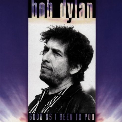 BOB DYLAN : GOOD AS I BEEN TO