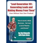"Lead Generation 101: Generating Leads and Making Money From Them... Even Without Your Own Product!" "Lead Generation 101: Generating Leads and Making Money From Them... Even Without Your Own Product!"