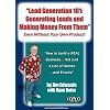 "Lead Generation 101: Generating Leads and Making Money From Them... Even Without Your Own Product!"