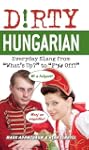 Dirty Hungarian: Everyday Slang from...