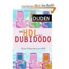 Duden - Von HDL bis DUBIDODO: (K)ein W�rterbuch zur SMS